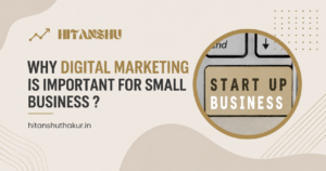 Why Digital Marketing Is Important For Small Business ?